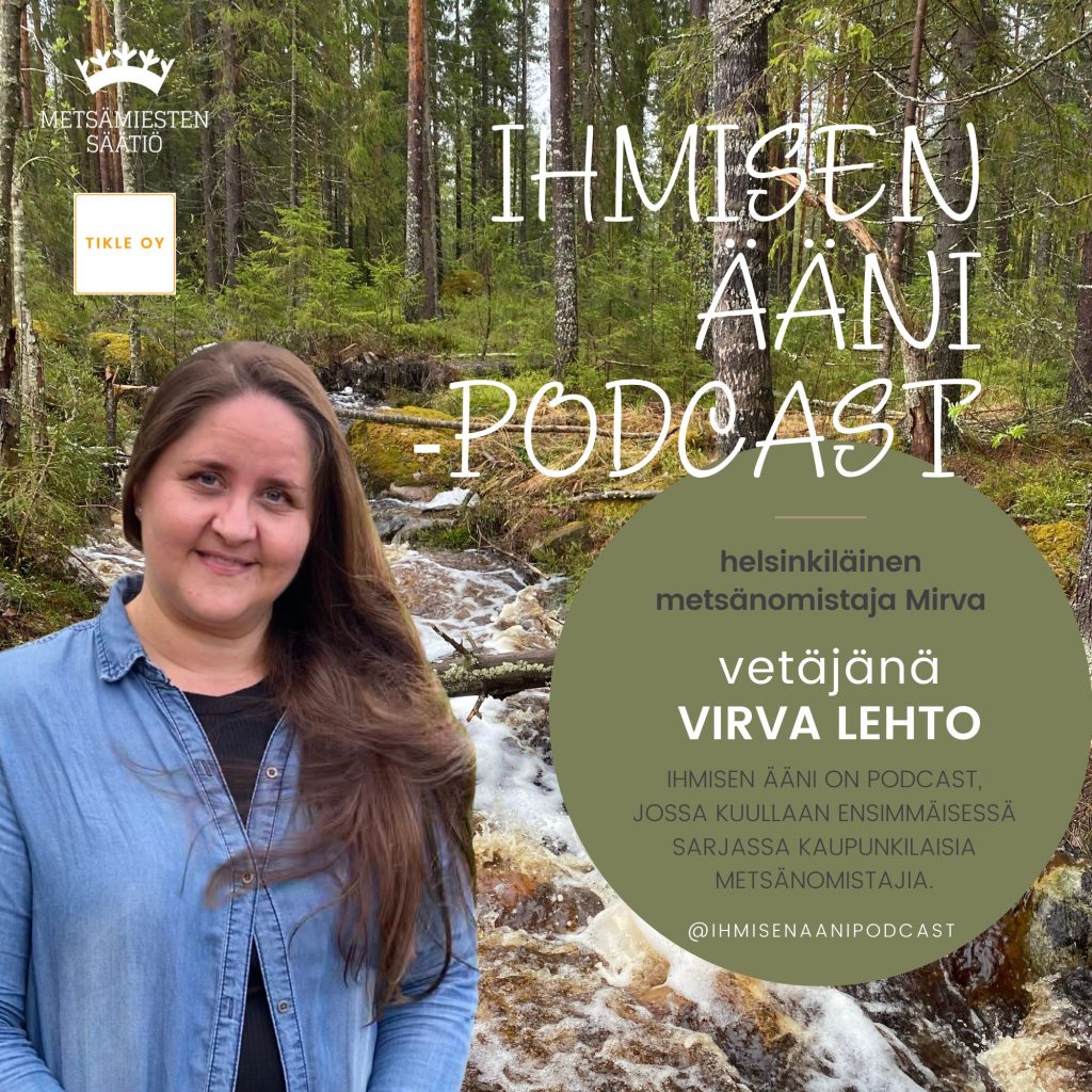 Ihmisen ääni -podcast helsinkiläinen metsänomistaja Mirva