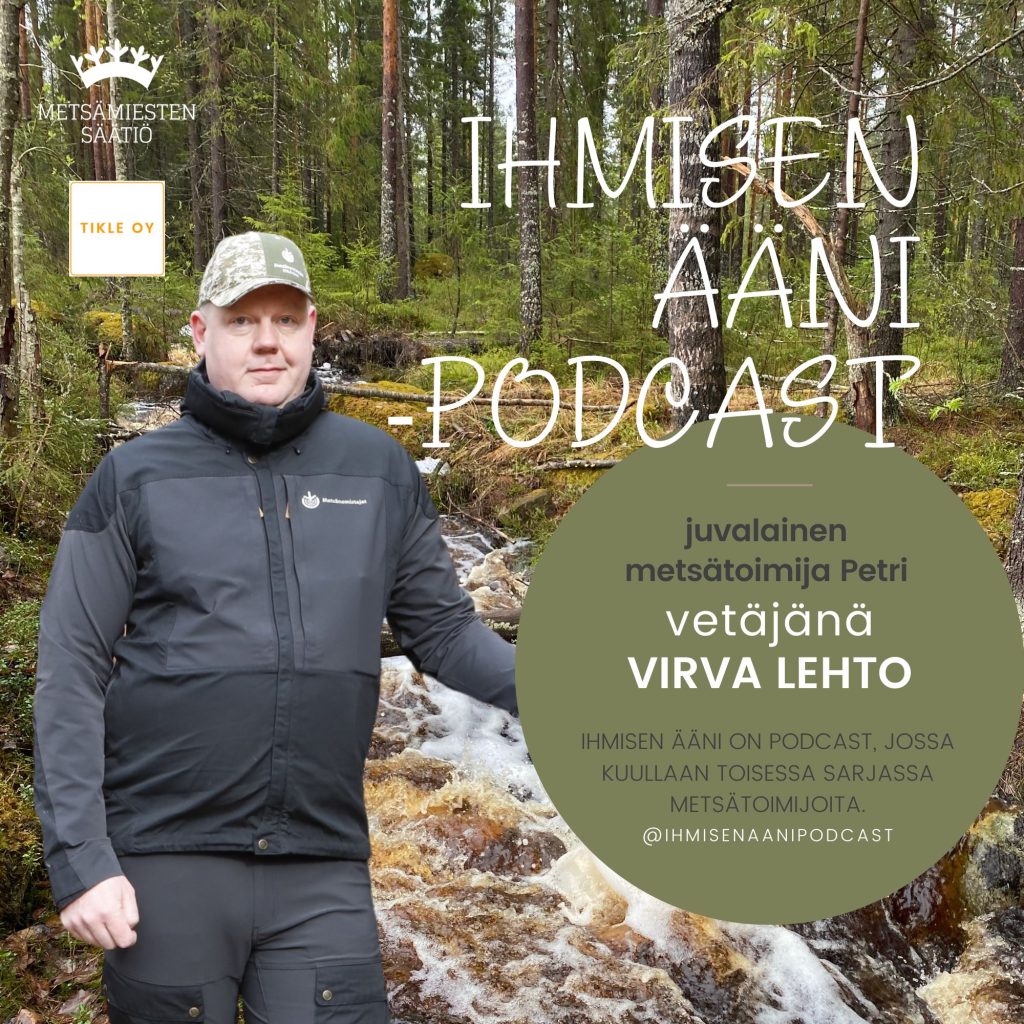 Ihmisen ääni -podcast juvalainen metsätoimija Petri Pajunen, MHY Etelä-Savo.